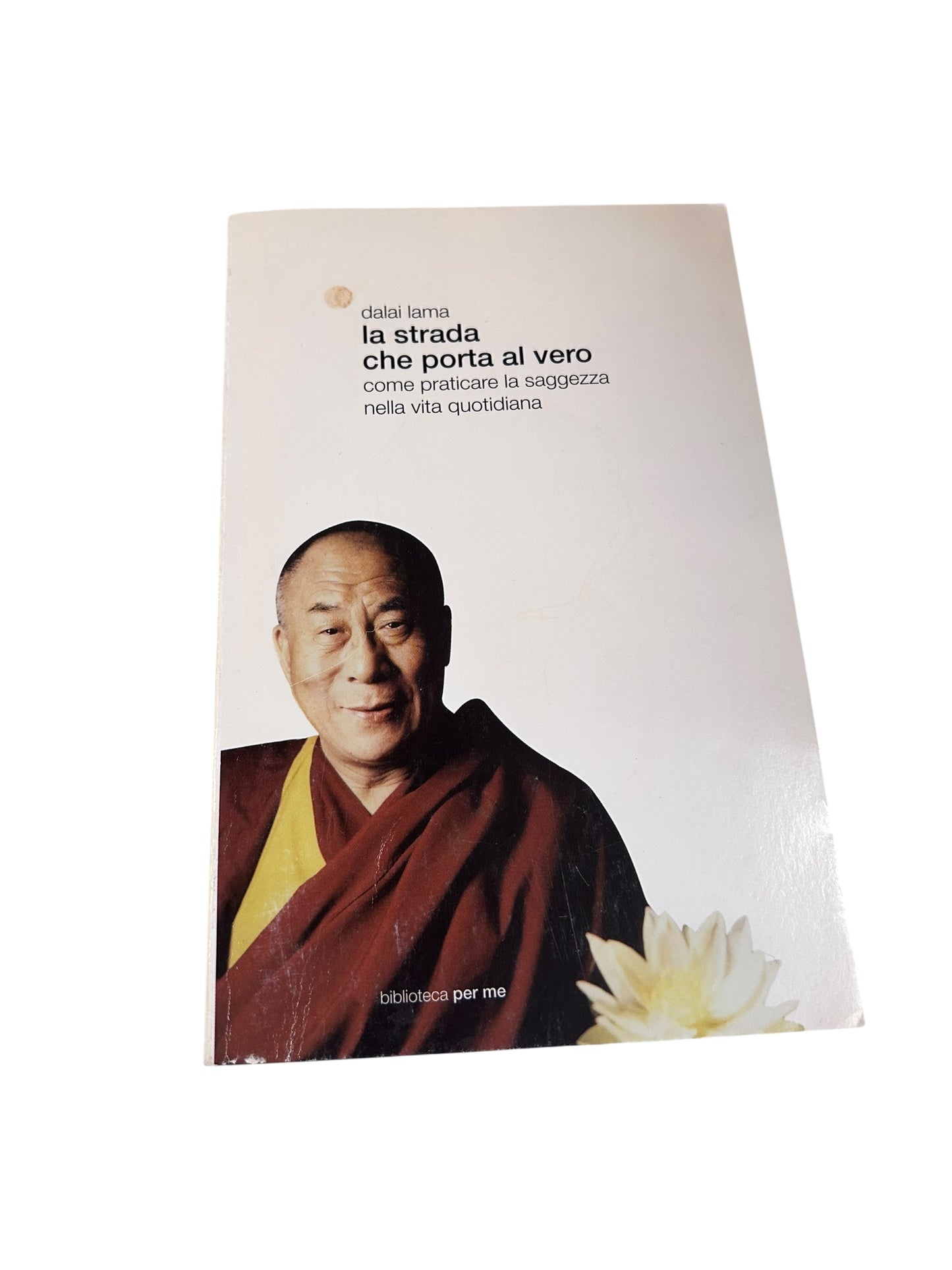 La Strada Che Porta Al Vero - Dalai Lama. Come praticare la saggezza nella vita quotidiana