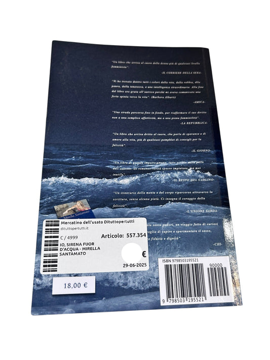 Io, sirena fuor d'acqua: Una storia raccontata senza pudori, un viaggio fatto di curiosi esperimenti con la voglia di capire e sperimentare il sesso e ... fiducia e dignità. - Mirella Santamato