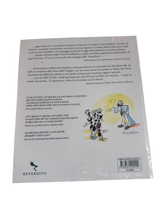 «Cari giovani, cari ragazzi e ragazze...» Gesti e discorsi di papa Francesco interpretati da «Le formiche di Fabio Vettori»