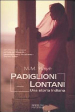 Padiglioni Lontani. Una Storia Indiana - Mary Margaret Kaye
