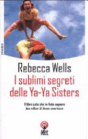 I Sublimi Segreti Delle Ya-ya Sisters - Rebecca Wells