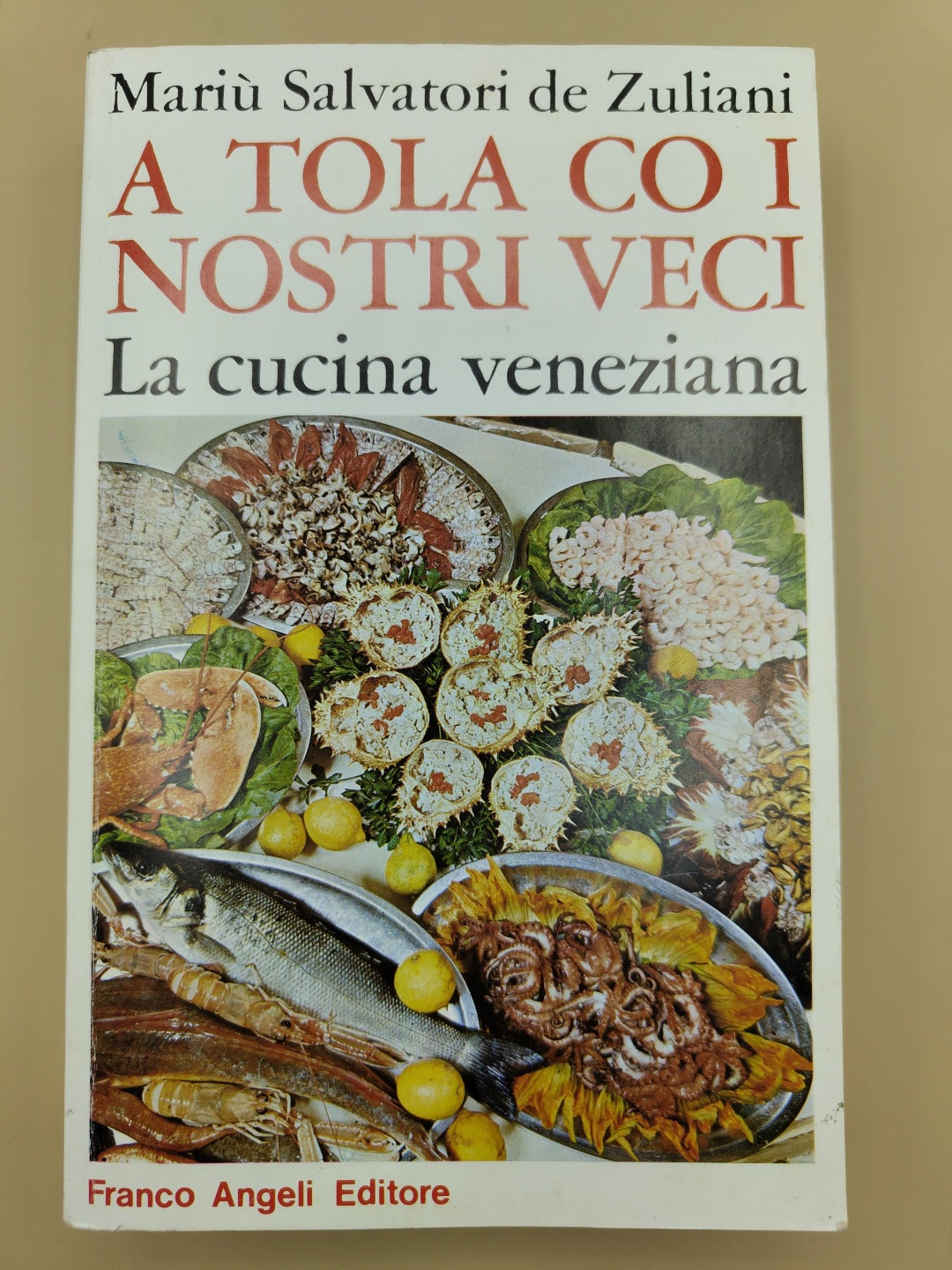 A Tola Co I Nostri Veci, La Cucina Veneziana - Mariù Salvatori De Zuliani