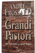 Grandi Pastori. Da Abramo A Karl Marx - André Frossard