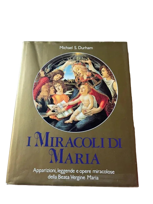 I Miracoli Di Maria. Apparizioni, Leggende E Opere Miracolose Della Beata Vergine Maria - S. Michael Durham