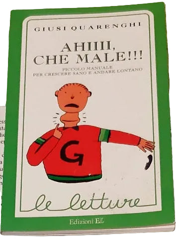Ahiii, Che Male! ! !. Piccolo Manuale Per Crescere Sano E Andare Lontano - Giusi Quarenghi, Federico Maggioni