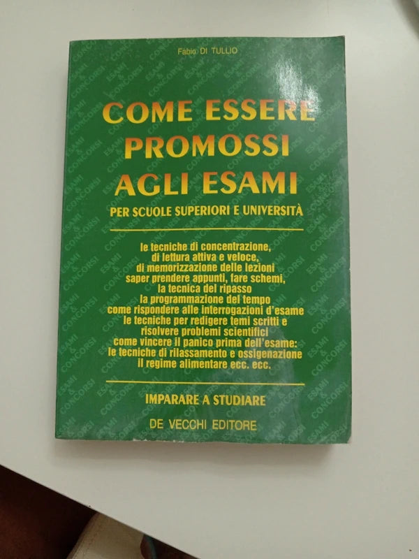 Come Essere Promossi Agli Esami. Per Scuole Superiori E Università - Fabio Di Tullio