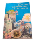 Fantasie Tridimensionali... E Decoupage - Barbara Martinelli