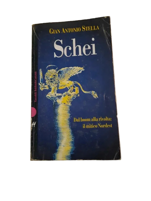 Schei. Dal Boom Alla Rivolta: Il Mitico Nordest - Gian Antonio Stella