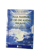 Alla Ricerca Di Ciò Che Avevo Perduto - Mauro Olmonini