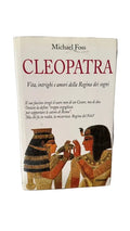 Cleopatra. Vita, Intrighi E Amori Della Regina Dei Sogni - Michael Foss