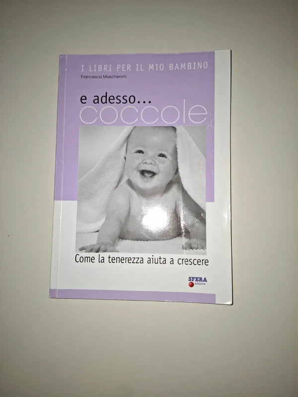 E Adesso... Coccole. Come La Tenerezza Aiuta A Crescere. Con Cd Audio - Francesca Mascheroni