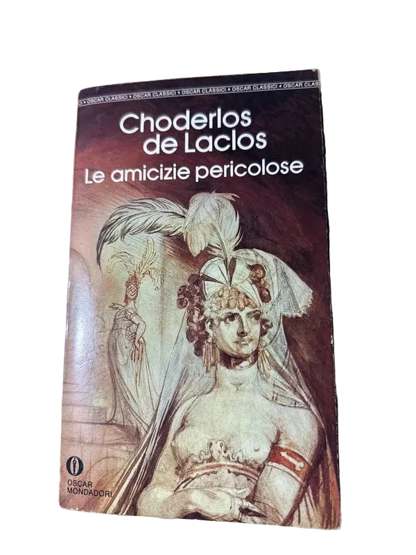 Amicizie Pericolose - Pierre Ambroise Francois Choderlos De Laclos