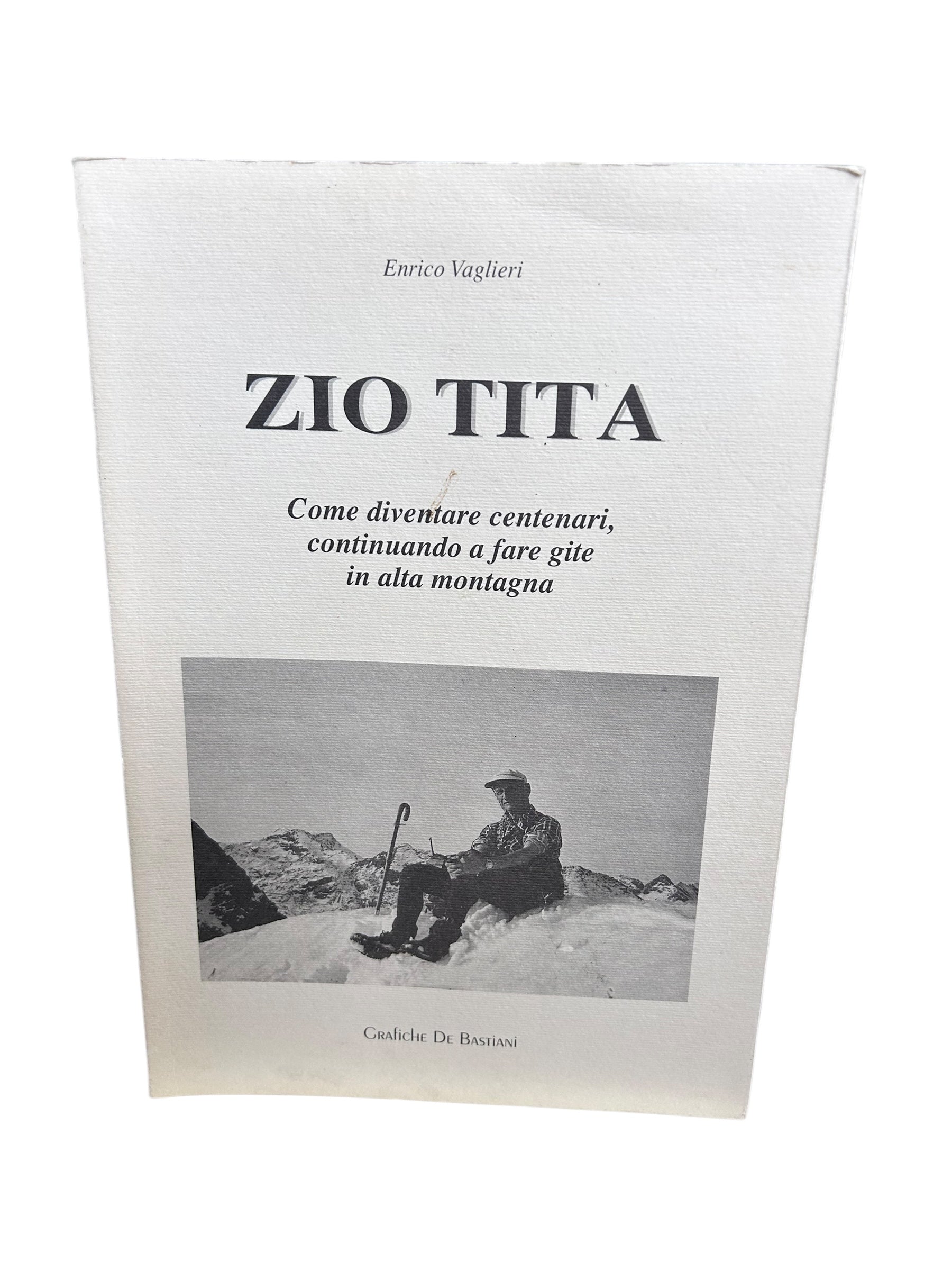 Zio Tita. Come diventare centenari, continuando a fare gite in alta montagna. Enrico Vaglieri.