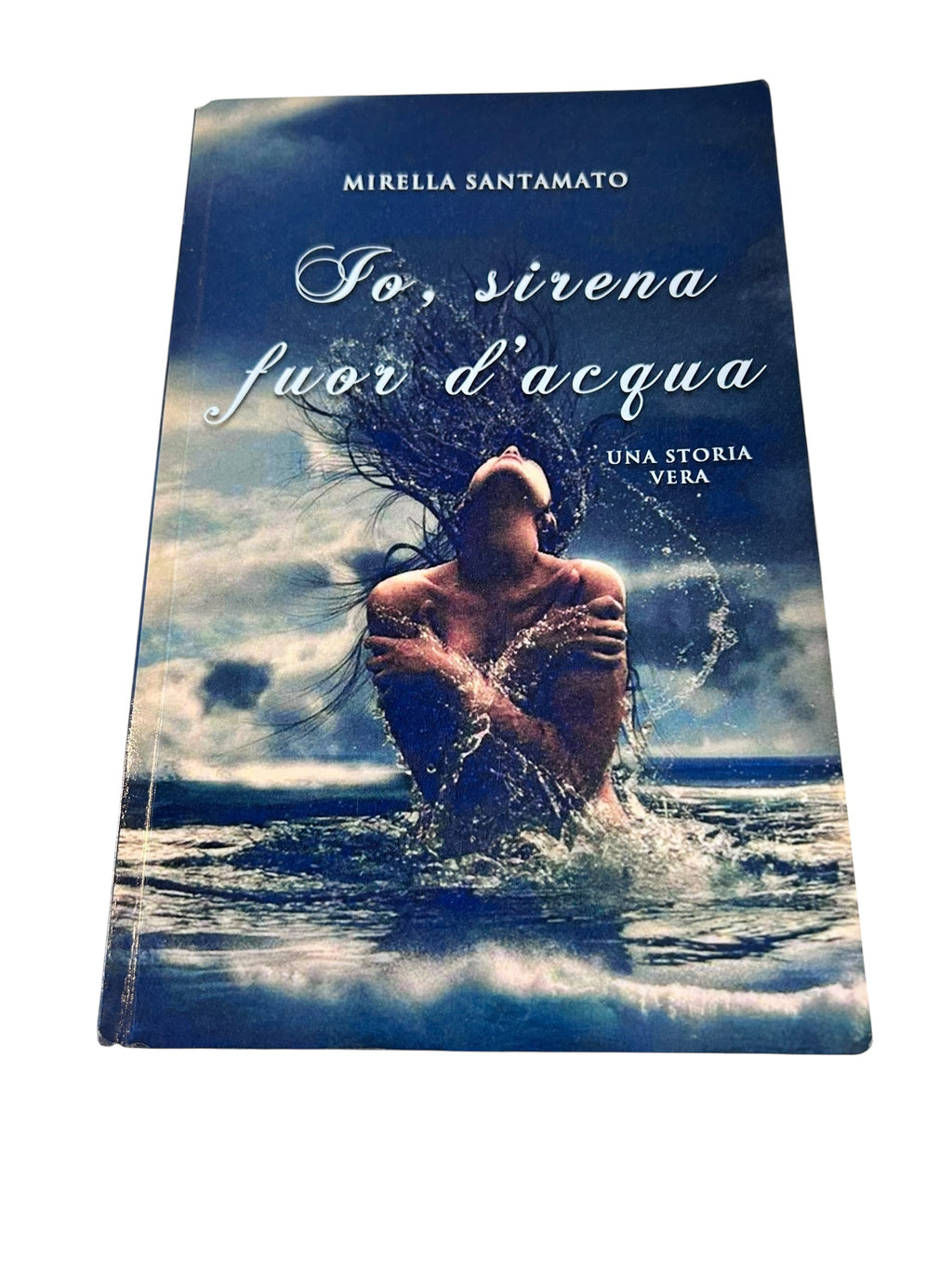 Io, sirena fuor d'acqua: Una storia raccontata senza pudori, un viaggio fatto di curiosi esperimenti con la voglia di capire e sperimentare il sesso e ... fiducia e dignità.  - Mirella Santamato