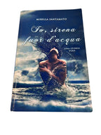 Io, sirena fuor d'acqua: Una storia raccontata senza pudori, un viaggio fatto di curiosi esperimenti con la voglia di capire e sperimentare il sesso e ... fiducia e dignità.  - Mirella Santamato