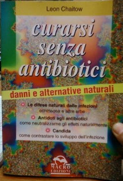 Curarsi Senza Antibiotici. Danni E Alternative Naturali - Leon Chaitow