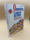 Organizzare La Qualità Nei Servizi. Un Modello Per L'eccellenza Nelle Imprese E Negli Enti Di Servizi - Giuseppe Negro