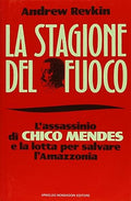 La Stagione Del Fuoco. L'assassinio Di Chico Mendes... - Andrew Revkin