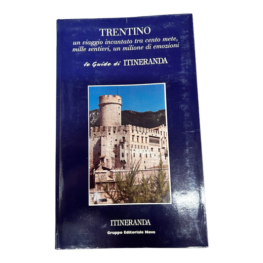 Trentino - un viaggio incantato tra cento mete, mille sentieri, un milione di emozioni