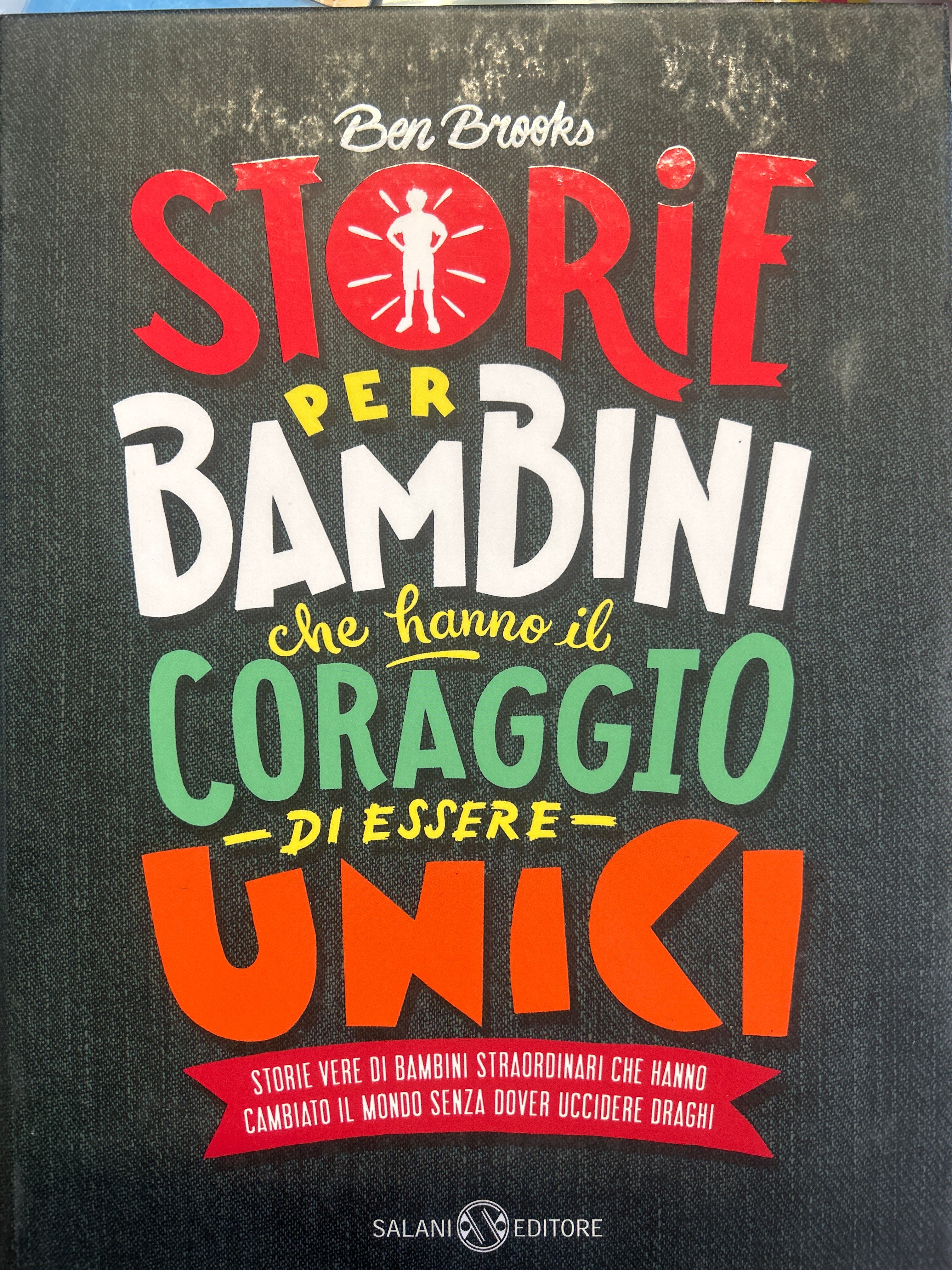 Storie Per Bambini Che Hanno Il Coraggio Di Essere Unici. Storie Vere Di Bambini Straordinari Che Hanno Cambiato Il Mondo Senza Dover Uccidere Draghi - Ben Brooks