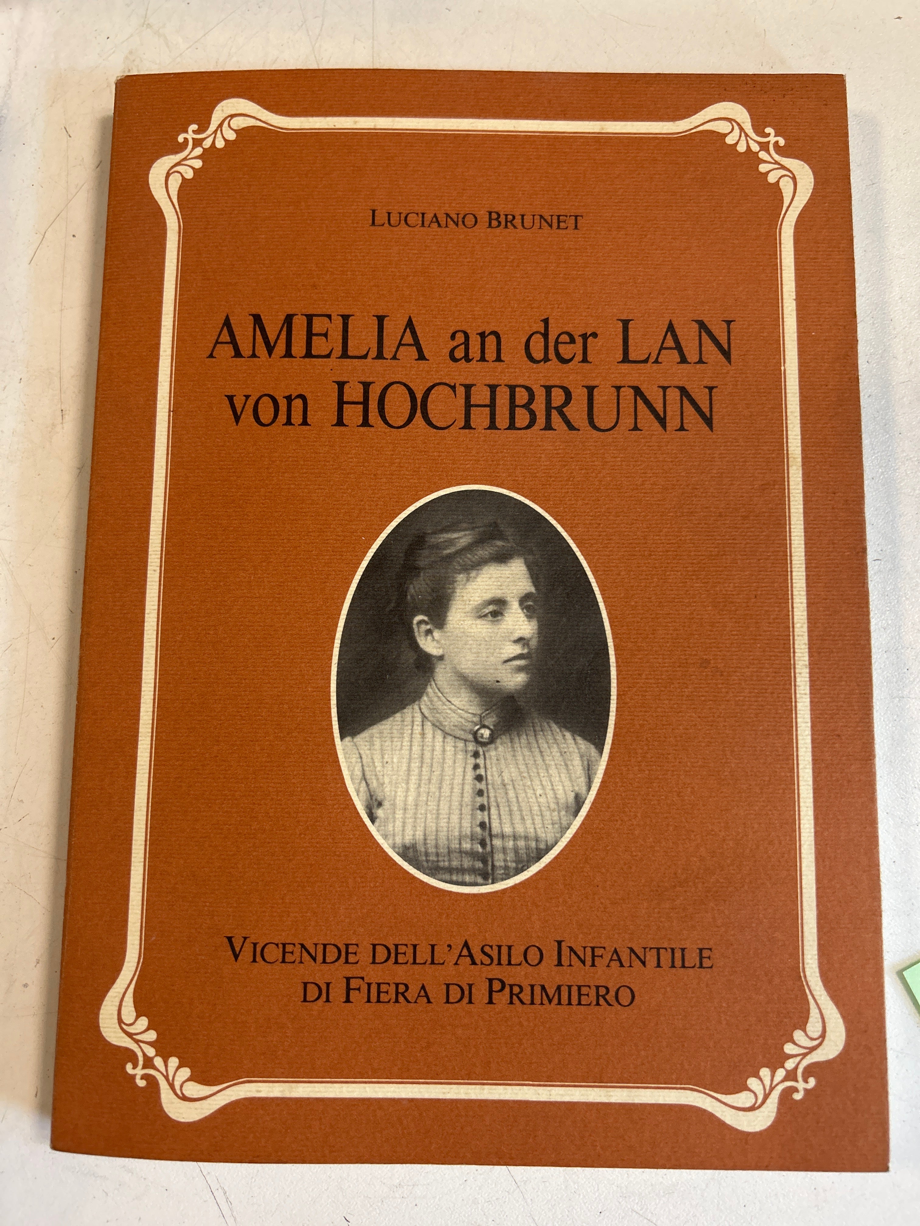 Amelia An Der Lan Von Hochbrunn - Vicende Dell'asilo Infantile Di Fiera Di Primiero - Luciano Brunet