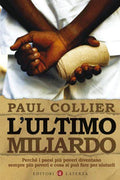 L'ultimo Miliardo. Perchè I Paesi Più Poveri Diventano Sempre Più Poveri E Cosa Si Può Fare Per Aiutarli - Paul Collier
