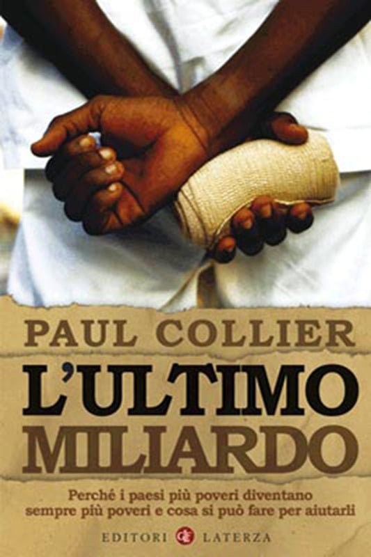 L'ultimo Miliardo. Perchè I Paesi Più Poveri Diventano Sempre Più Poveri E Cosa Si Può Fare Per Aiutarli - Paul Collier