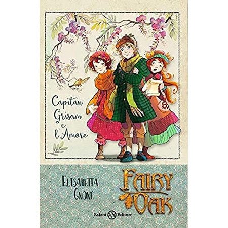 Capitan Grisam E L'amore. Fairy Oak - Elisabetta Gnone