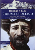 è Buio Sul Ghiacciaio Con I Diari Delle Spedizioni Al Nanga Parbat, Al Broad Peak E Al Chogolisa - Hermann Buhl