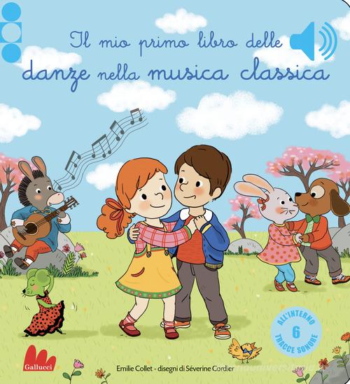 Il Mio Primo Libro Delle Danze Nella Musica Classica. Ediz. A Colori- Emilie Collet, Séverine Cordier