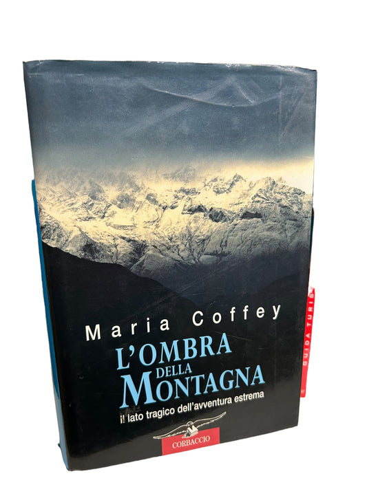 L'ombra della montagna - Il lato tragico dell'avventura estrema - Maria Coffey
