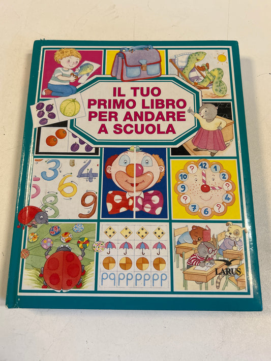 Il Tuo Primo Libro Per Andare A Scuola - Larus