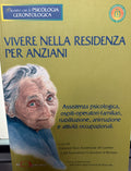 Vivere nella residenza per anziani. Assistenza psicologica, ospiti, operatori, familiari, riabilitazione, animazione e attività occupazionali