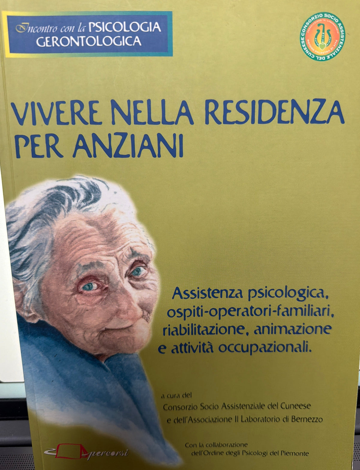 Vivere nella residenza per anziani. Assistenza psicologica, ospiti, operatori, familiari, riabilitazione, animazione e attività occupazionali