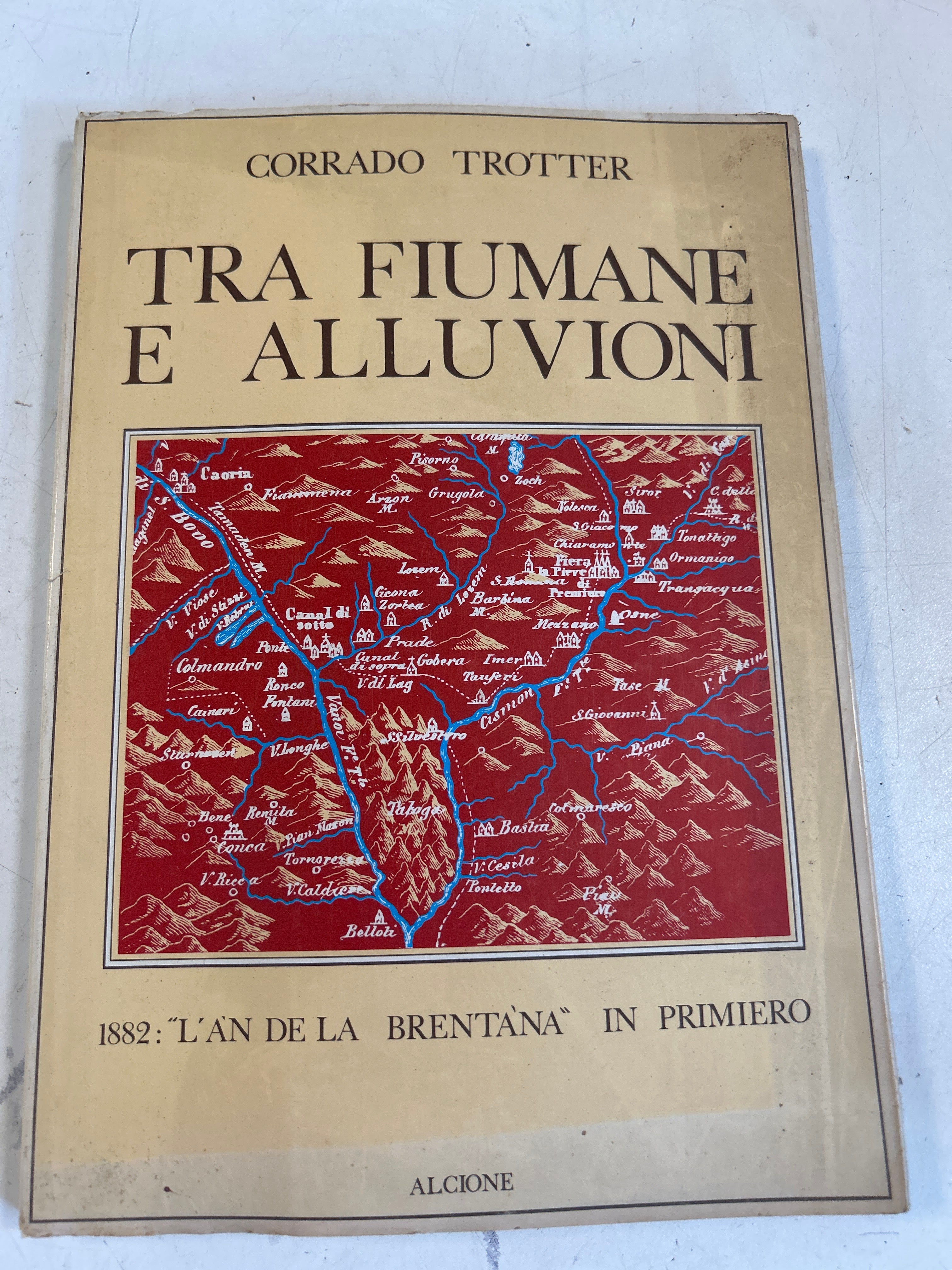 Tra Fiumane E Alluvioni. 1882 L'an De La Brentana In Primiero - Corrado Trotter