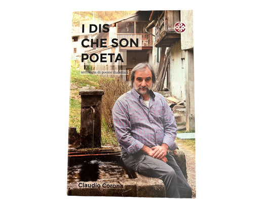 I dis che son poeta. Antologia di poesie dialettali - Claudio Corona