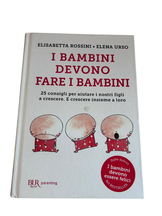 I bambini devono fare i bambini. 25 consigli per aiutare i nostri figli a crescere. E crescere insieme a loro