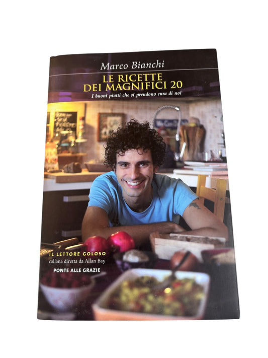 Marco Bianchi - Le Ricette Dei Magnifici 20. I buoni piatti che si prendono cura di noi