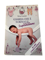 Guarda Che è Normale! Siamo Tutte Supermamme - Silvia Gianatti