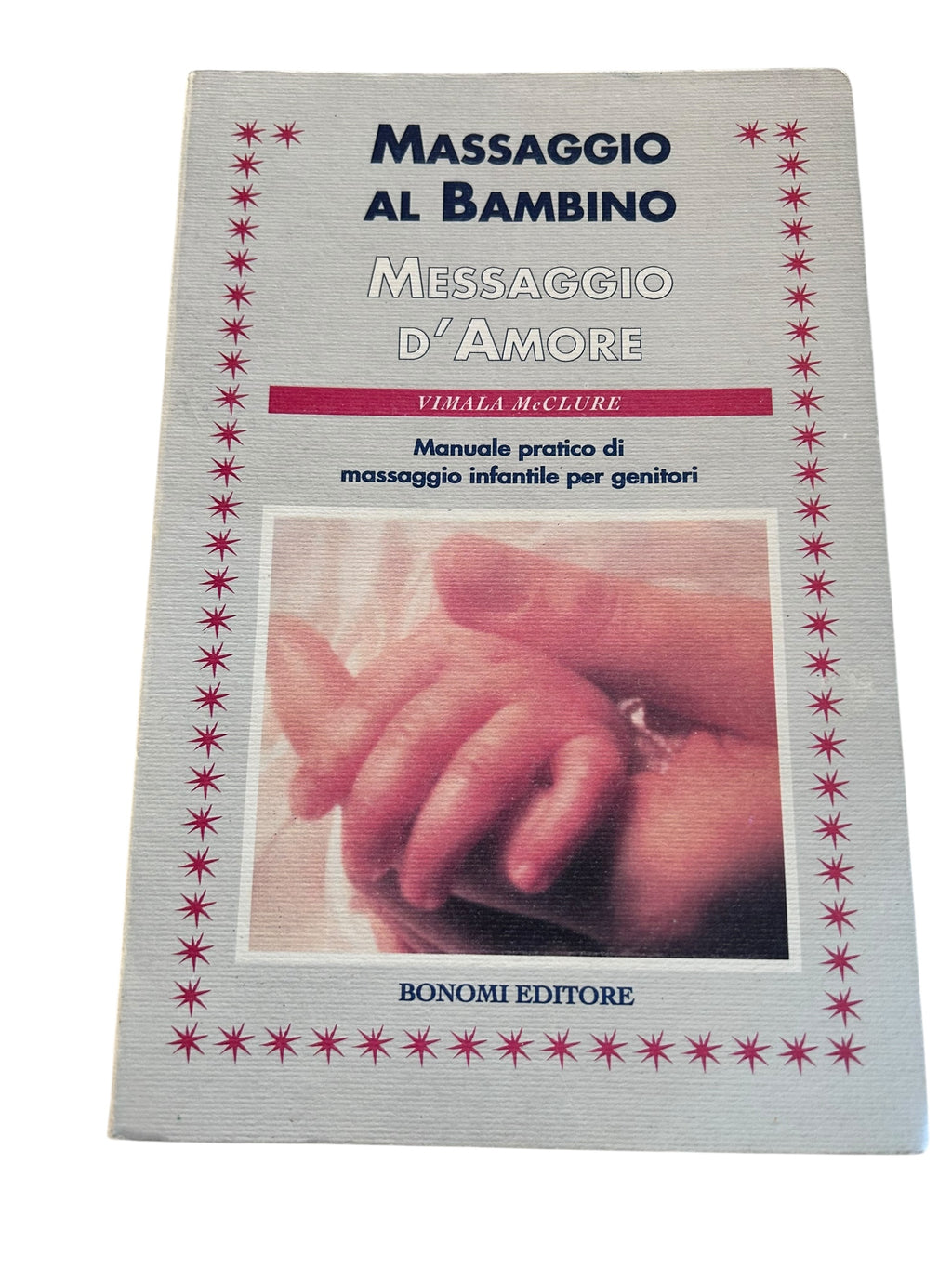 Massaggio Al Bambino Messaggio D'amore. Manuale pratico di massaggio infantile per genitori