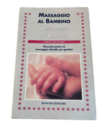 Massaggio Al Bambino Messaggio D'amore. Manuale pratico di massaggio infantile per genitori