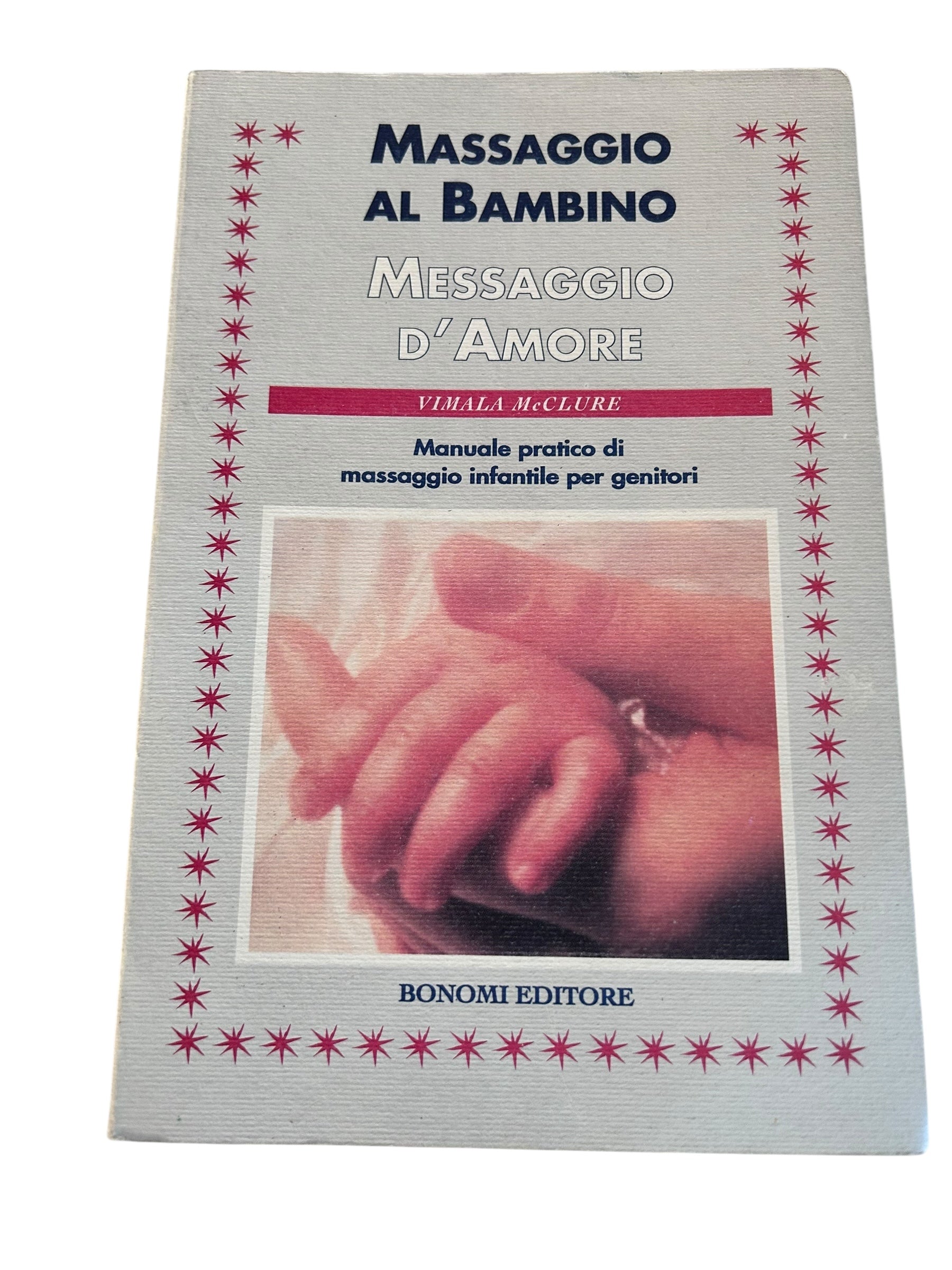 Massaggio Al Bambino Messaggio D'amore. Manuale pratico di massaggio infantile per genitori
