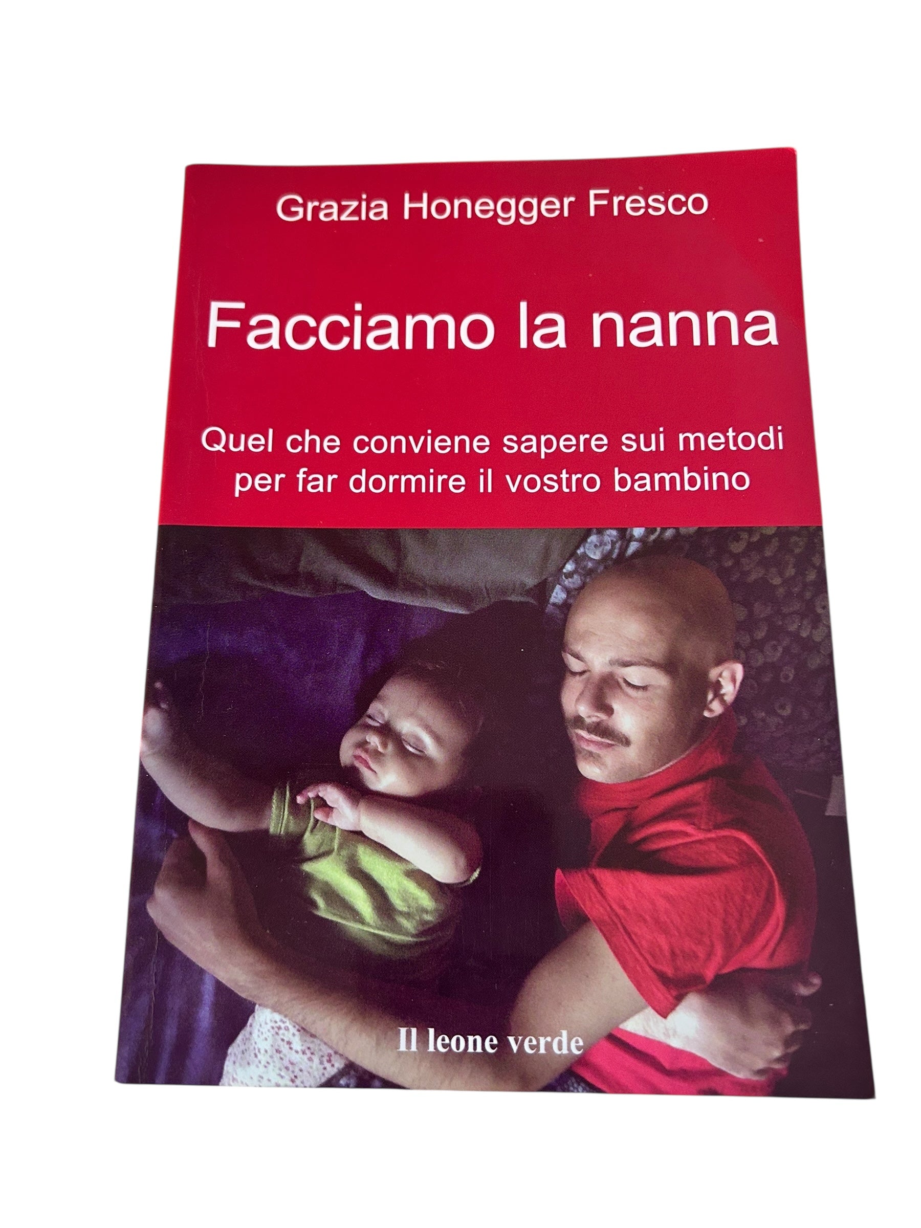 Facciamo La Nanna. Quel che conviene sapere sui metodi per far dormire il vostro bambino - Grazia Honegger Fresco