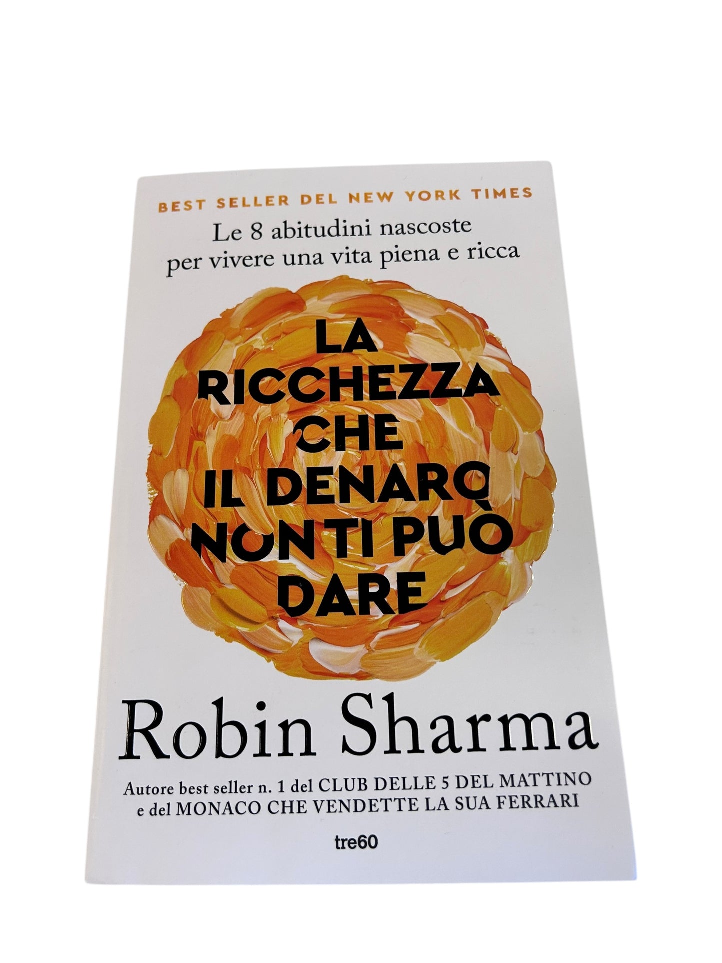 La Ricchezza Che Il Denaro Non Ti Può Dare. Le 8 Abitudini Nascoste Per Vivere Una Vita Piena E Ricca