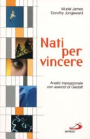 Nati Per Vincere. Analisi Transazionale Con Esercizi Di Gestalt - Muriel James, Dorothy Jonge