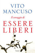 Il Coraggio Di Essere Liberi - Vito Mancuso
