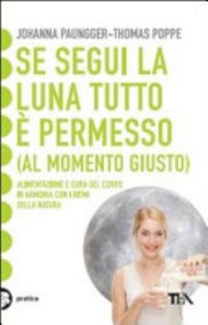 Se Segui La Luna Tutto è Permesso - Johanna Paungger, Thomas Poppe