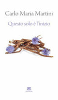 Questo Solo è L'inizio. Dalla Terra Santa Alla Vita Di Ogni Giorno - Carlo Maria Martini