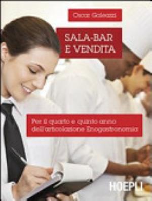 Sala-bar E Vendita. Per Il 4o E 5o Anno Dell'articolazione Enogastronomia. Per Le Scuole Superiori - Oscar Galeazzi