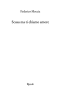 Scusa Ma Ti Chiamo Amore - Federico Moccia